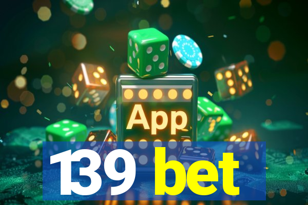 139 bet